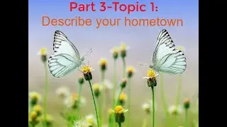 TIẾNG ANH A2 SPEAKING - PART 3 - TOPIC 1: My Hometown