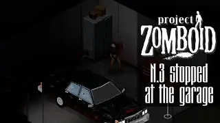 Project Zomboid | Series 3 Stopped at the garage