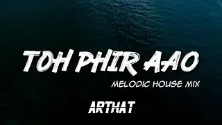 Arthat - Toh Phir Aao | Melodic House Mix | Emraan Hashmi | Mustafa Zahid