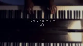 ĐÔNG KIẾM EM - VŨ (piano cover)
