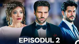 Dragoste Infinita Episodul 2