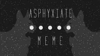 Asphyxiate ☆ Animation Meme