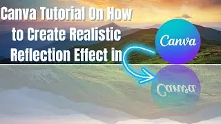 Canva Tutorial On How to Create Realistic  Reflection Effect in Canva | Easy Reflection