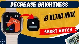how to decrease brightness in smart watch, how to decrease brightness in i9 ultra max smart watch