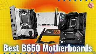 Best B650 Motherboards for AM5 Socket CPU All Budgets and Sizes