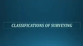 SURVEYING CLASS 1|| CLASSIFICATION OF SURVEYING