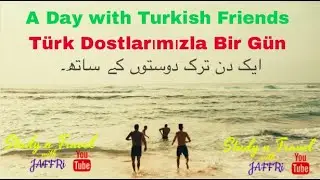 A day with Turkish friends , ایک دن ترک دوستوں کے ساتھ۔ , Istanbul beach , family picnic , fun day