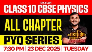 Class 10 CBSE Physics: All Chapter PYQ Series | Xylem Class 10 CBSE