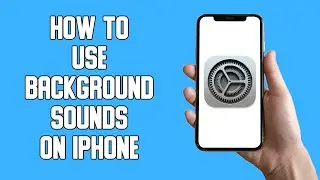 How To Use Background Sounds on iPhone (2022)