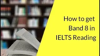 How to get Band 8 in IELTS Reading