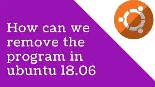 How to remove program in the ubuntu 18.06 ?