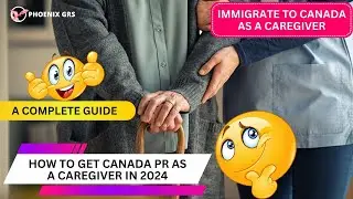 Immigrate to Canada As A Caregiver in 2024 | Best Canada immigration consultant in Bangalore, India