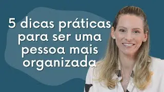 5 dicas para ser mais organizada