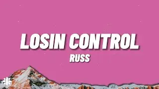 Russ - Losin Control (Lyrics)