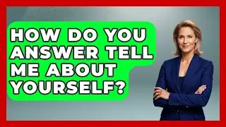 How Do You Answer Tell Me About Yourself? - Admin Career Guide