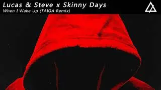 Lucas & Steve x Skinny Days - When I Wake Up (TAIGA Remix)