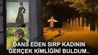 SIRBİSTANDAKİ DANS EDEN KADININ GERÇEK KİMLİĞİNİ BULDUM...