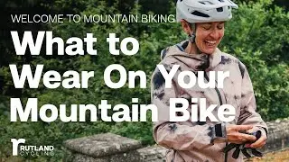 What To Wear Mountain Biking | Welcome to Mountain Biking