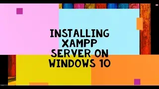 How to Install XAMPP Server on Windows 10