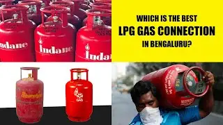 Which is the best LPG gas connection in Bengaluru/Bangalore?