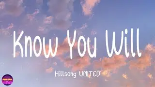 Hillsong UNITED - Know You Will (Lyrics)
