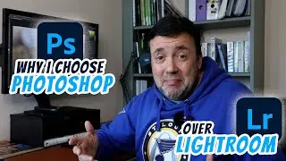 Why I choose Photoshop over Lightroom