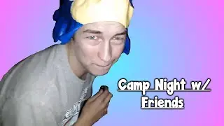 Uh oh, kissy time (Camp Night w/Friends #1)
