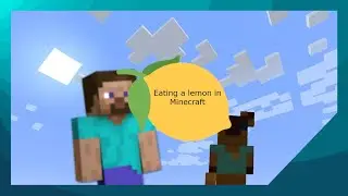 Minecraft Steve eats a Lemon