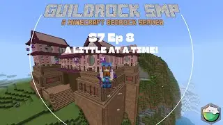 A Little At A Time  | Guildrock 1.20 | S7 Ep 8