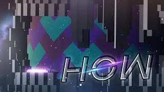 [Geometry Dash] "HOW" by Spu7Nix | [Read description]