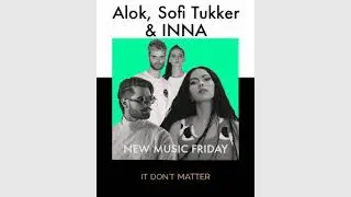 Alok, Sofi Tukker & INNA - It Don't Matter