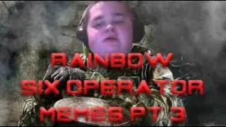 RAINBOW SIX SIEGE OPERATOR MEMES PART 3