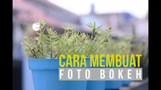 Cara Membuat Foto/Video Bokeh