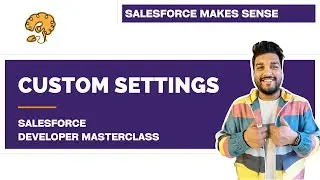 Custom Settings - Explained | Chapter 94 |  Salesforce Developer Masterclass