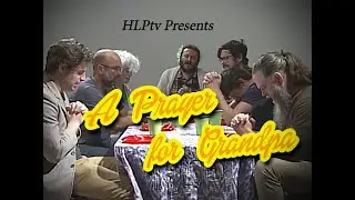 HLPtv Presents: A PRAYER for GRANDPA