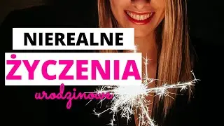 Nierealne życzenia urodzinowe | Ślubny Poradnik | Mówię o Ślubie