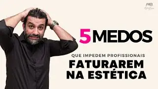 5 MEDOS QUE TE IMPEDEM DE FATURAR NA ESTÉTICA