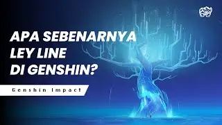 APA SEBENARNYA LEYLINE DI GENSHIN? | GENSHIN IMPACT LORE