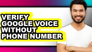 How to Verify Google Voice Without Phone Number - Full Guide