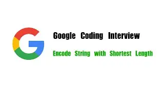 Google Coding Interview Question | Leetcode 471 | Encode String with Shortest Length