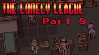 The Lonely League - Part 8