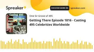 Getting There Episode 1816 - Casting 495 Celebrities Worldwide