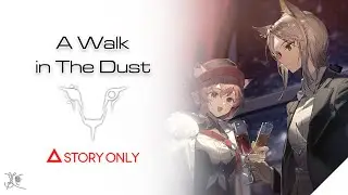 【Arknights】A Walk in The Dust : Story Collection