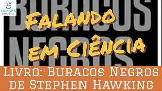 Buracos Negros de Stephen Hawking | Falando em Ciência #45