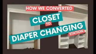 How we converted Closet to Diaper Changing Station
