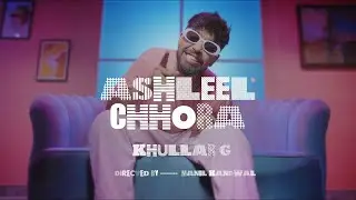 KHULLARG  - ASHLEEL CHHORA (OFFICIAL MUSIC VIDEO)