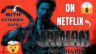 Jawan On Netflix With Extended Cut | Shah Rukh Khan | Jawan Extended Cut | Ajay experience