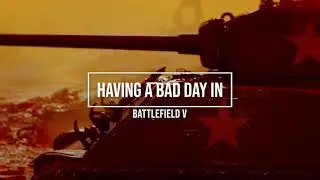 Gaming: Battlefield V - Having a bad day
