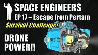 Space Engineers - EP17 Can A Drone Save Our Run?? | Survival | Escape from Pertam | Let's Play