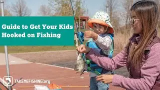 Your Guide to Get Your Kids Hooked on Fishing